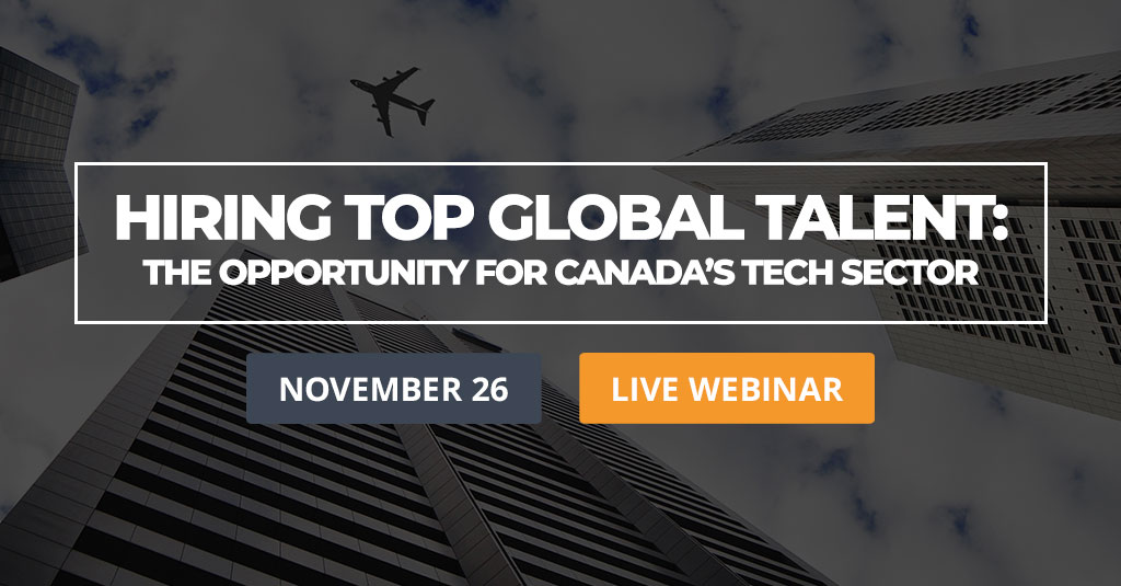 Hiring Top Global Talent: The Opportunity for Canada’s Tech Sector